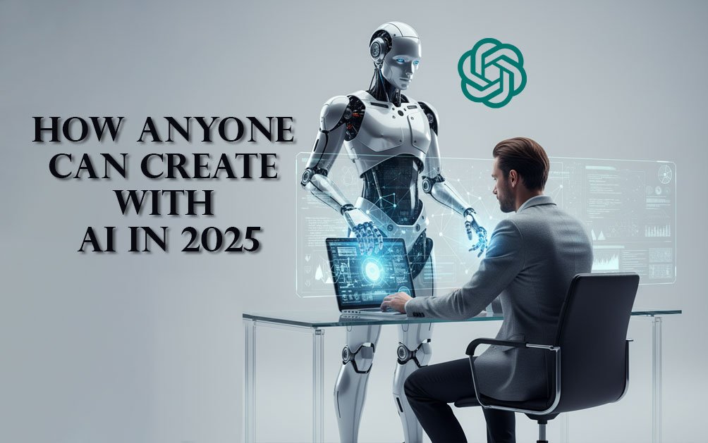 How-Anyone-Can-Create-with-AI-in-2025